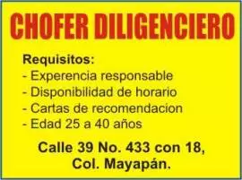 Se solicita , Chofer Diligenciero
Requisitos:
-Experiencia, responsable
-Disponibilidad de horario
-Cartas de recomendación
-Edad de 25 a 40 años
Informes al 39 No.33 con 18 Col. Mayapán